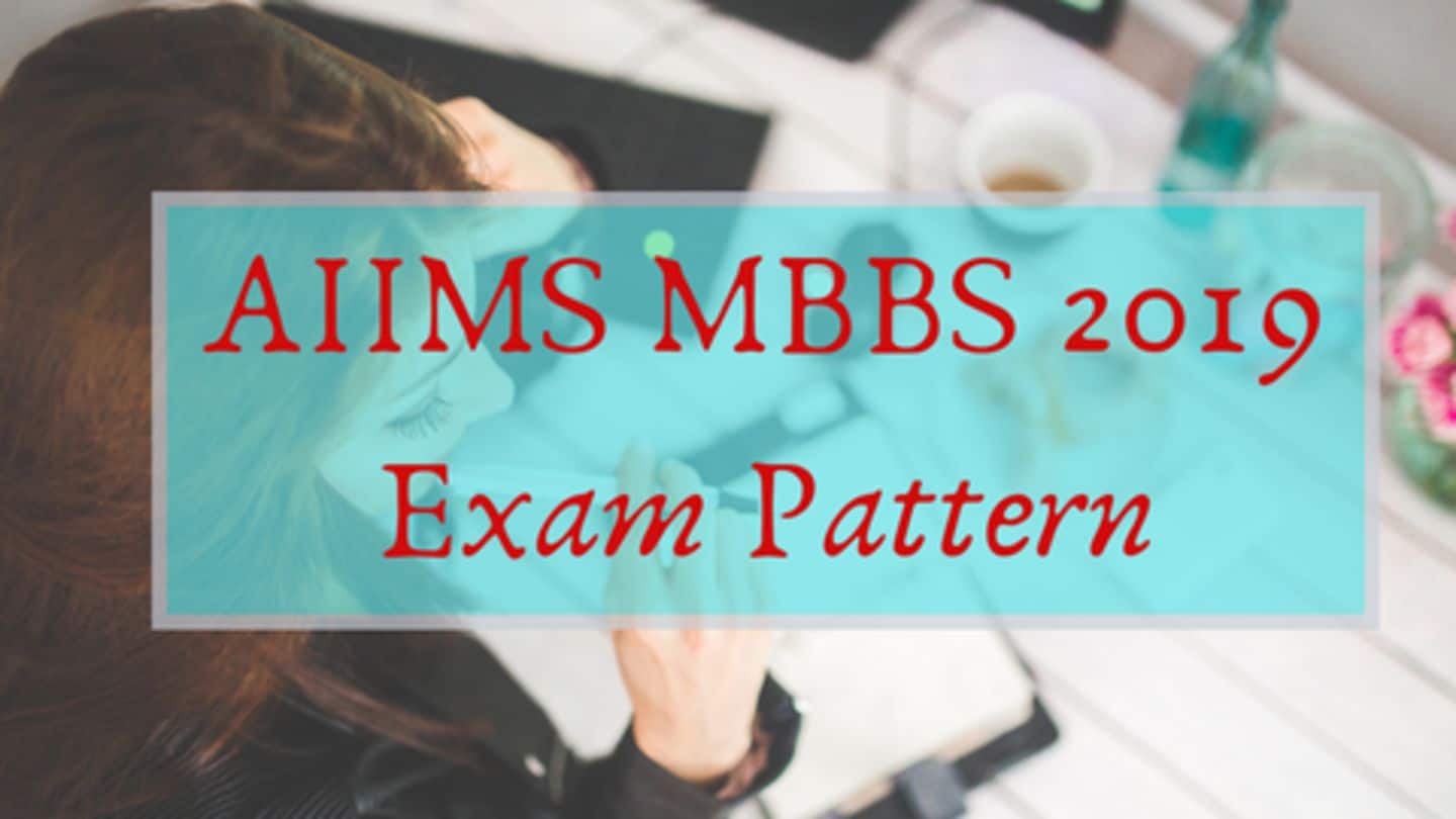 जानें AIIMS MBBS 2019 परीक्षा का पैटर्न, यहां से डाउनलोड करें एडमिट कार्ड
