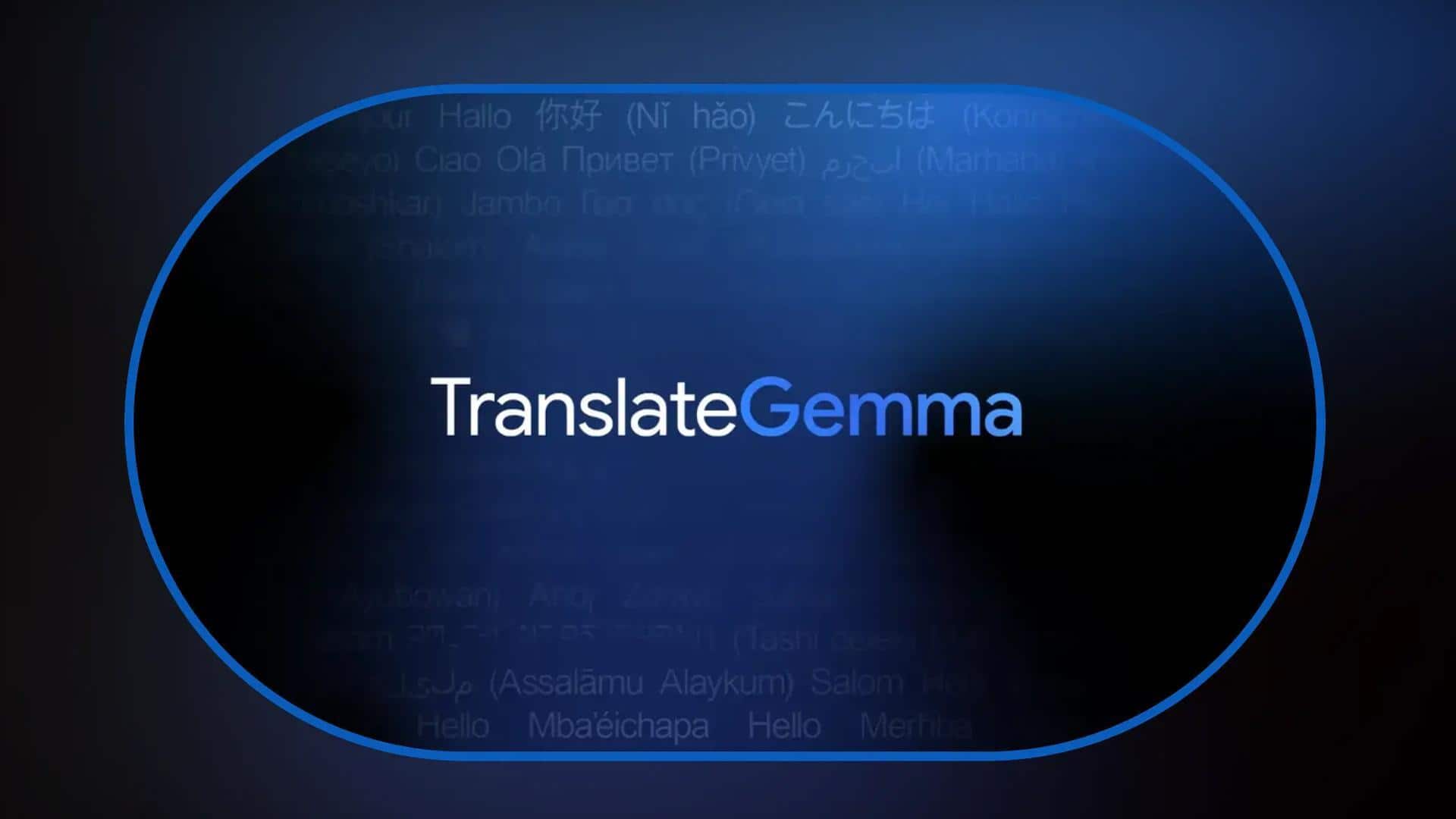 गूगल ने नया ट्रांसलेशन मॉडल ट्रांसलेट जेम्मा किया लॉन्च, जानिए इसकी खासियत