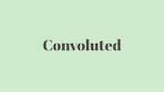 Word of the Day: Convoluted