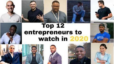 Top 12 Entrepreneurs to watch in 2020 Top 12 Entrepreneurs to watch in 2020