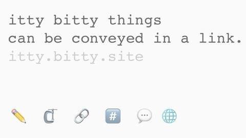 Itty bitty sites are entirely contained within their own links Itty bitty sites are entirely contained within their own links