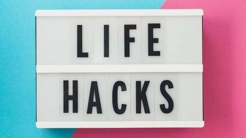 Five hacks that can make your life simple Five hacks that can make your life simple