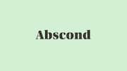 Word of the Day: Abscond