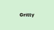Word of the Day: Gritty