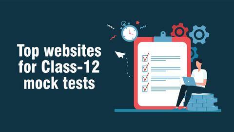 #CareerBytes: Top websites for Class-12 mock tests, practice papers #CareerBytes: Top websites for Class-12 mock tests, practice papers