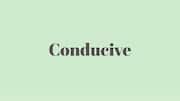 Word of the Day: Conducive