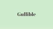 Word of the Day: Gullible