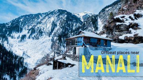 5 offbeat places to visit near Manali 5 offbeat places to visit near Manali