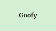 Word of the Day: Goofy