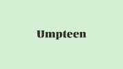 Word of the Day: Umpteen
