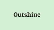 Word of the Day: Outshine