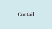 Word of the Day: Curtail