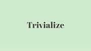 Word of the Day: Trivialize