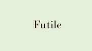 Word of the Day: Futile