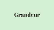 Word of the Day: Grandeur