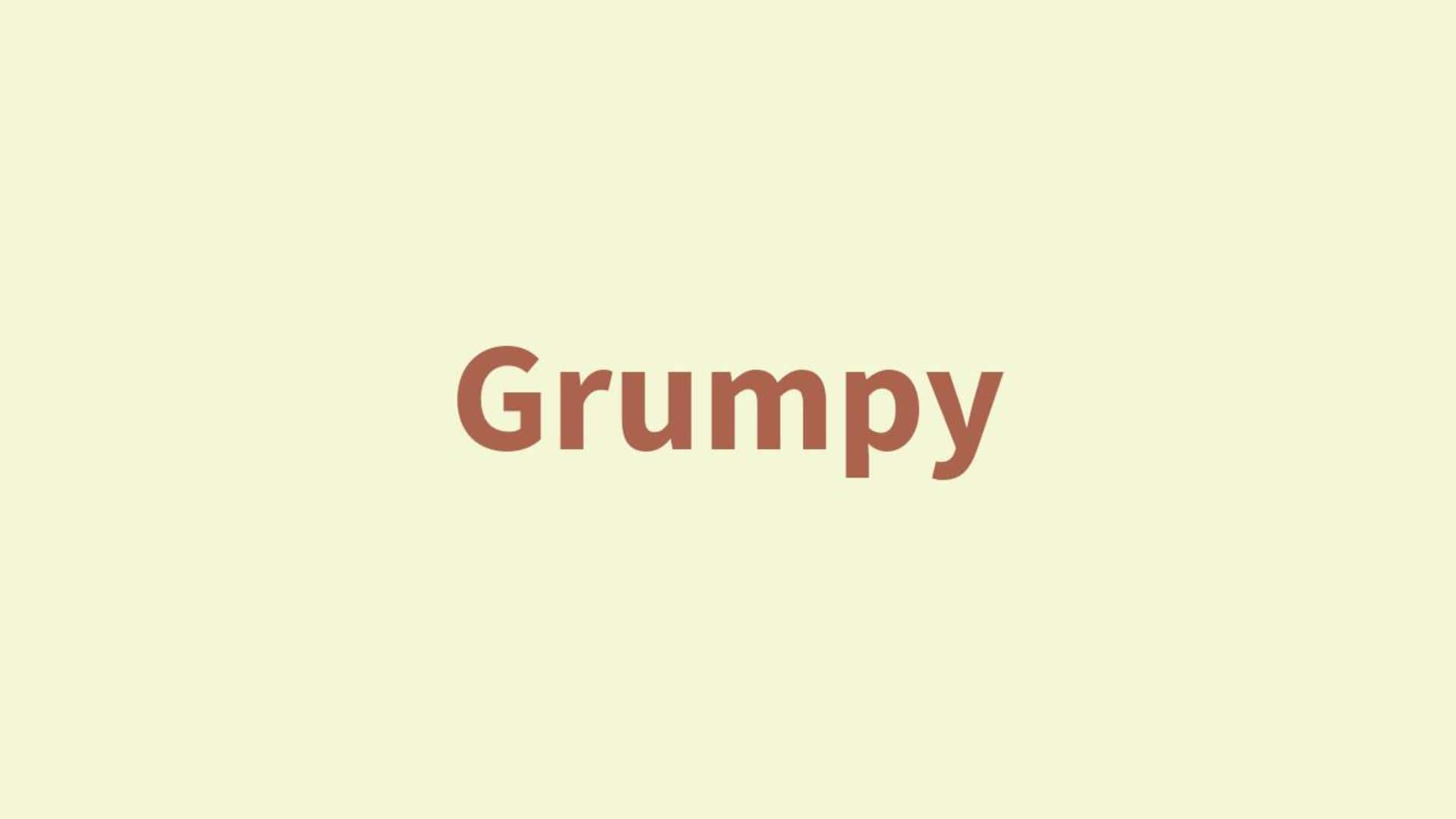 Word of the Day: Grumpy Word of the Day: Grumpy