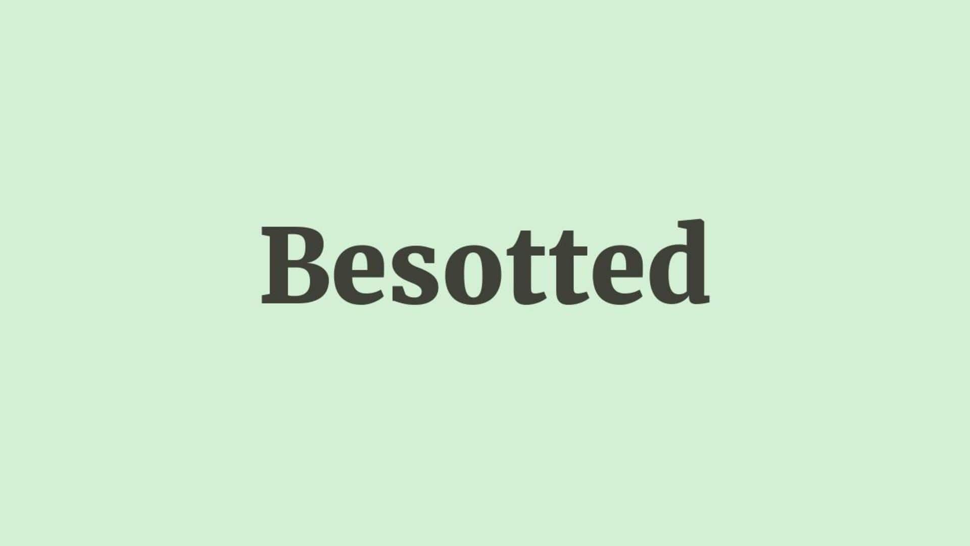 Word of the Day: Besotted