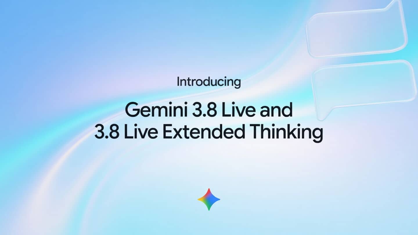Google launches Gemini 3.8 live and extended thinking models
