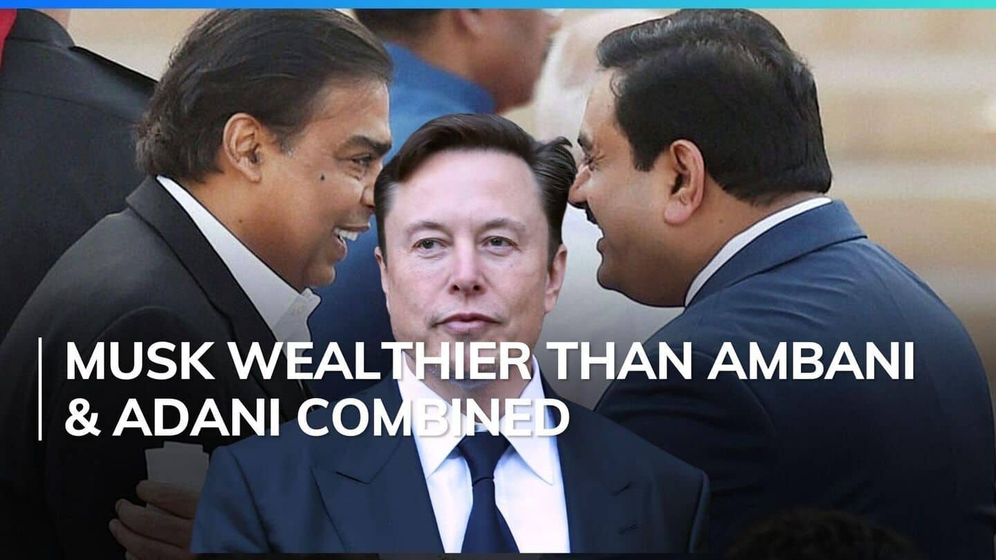 Elon Musk is now richer than Ambani and Adani combined