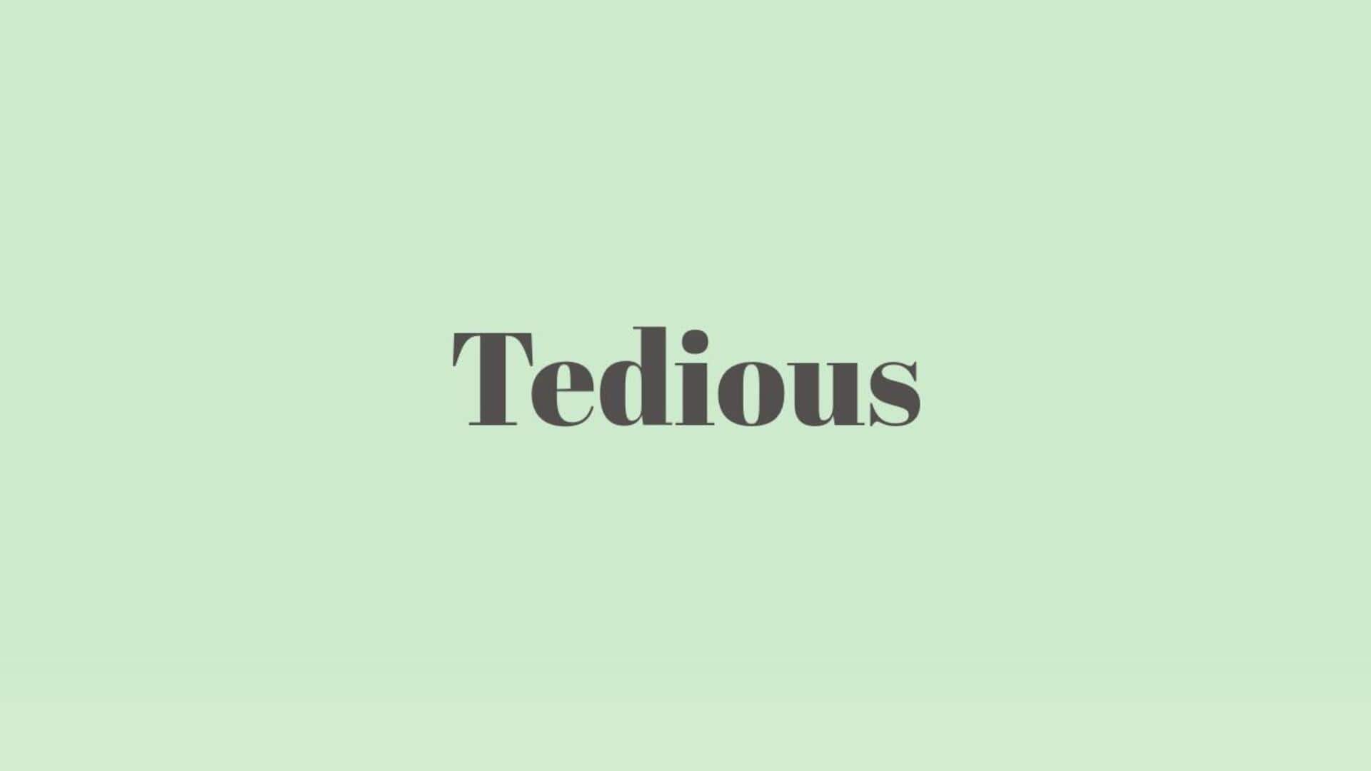 Word of the Day: Tedious