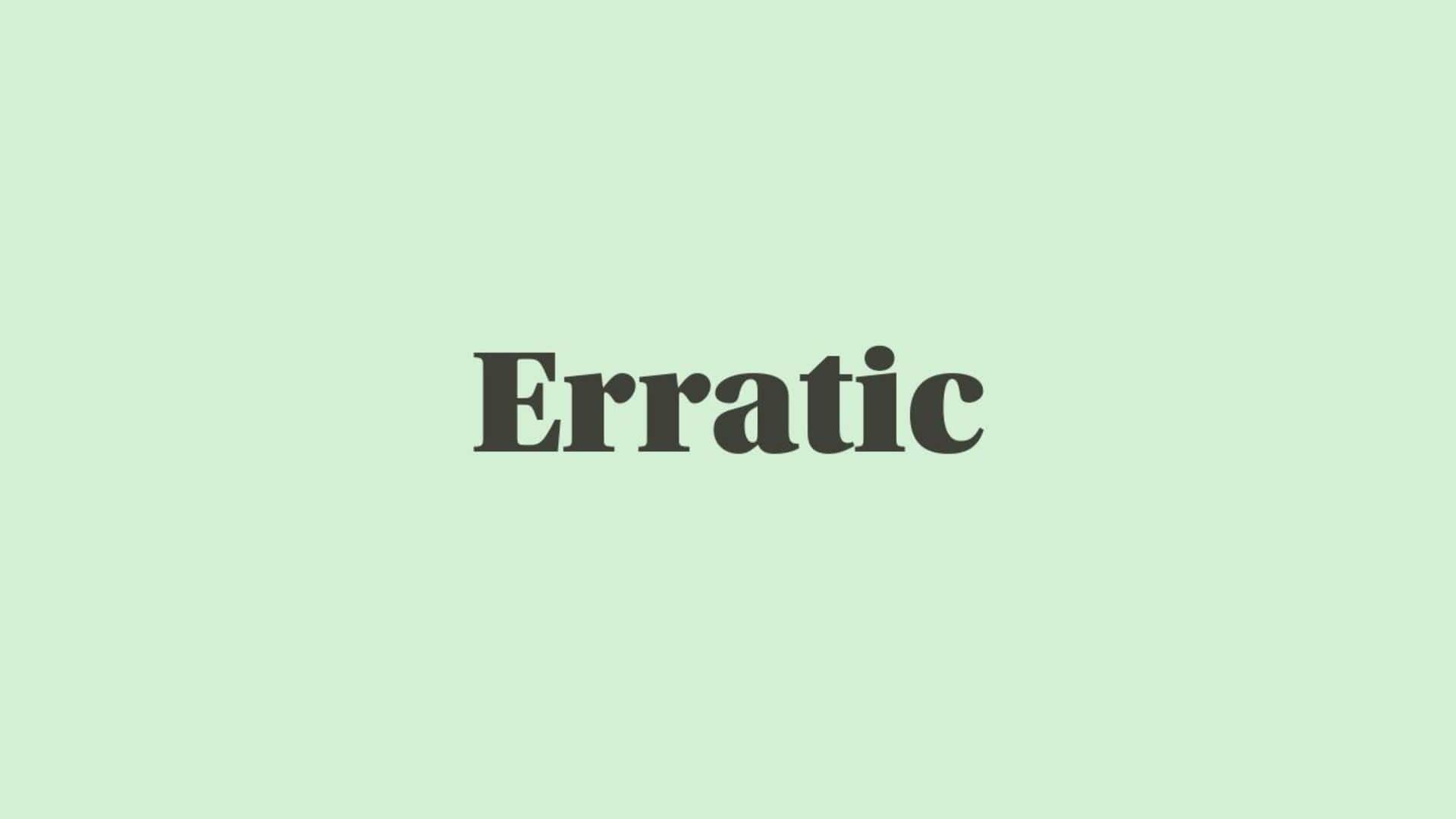 Word of the Day: Erratic