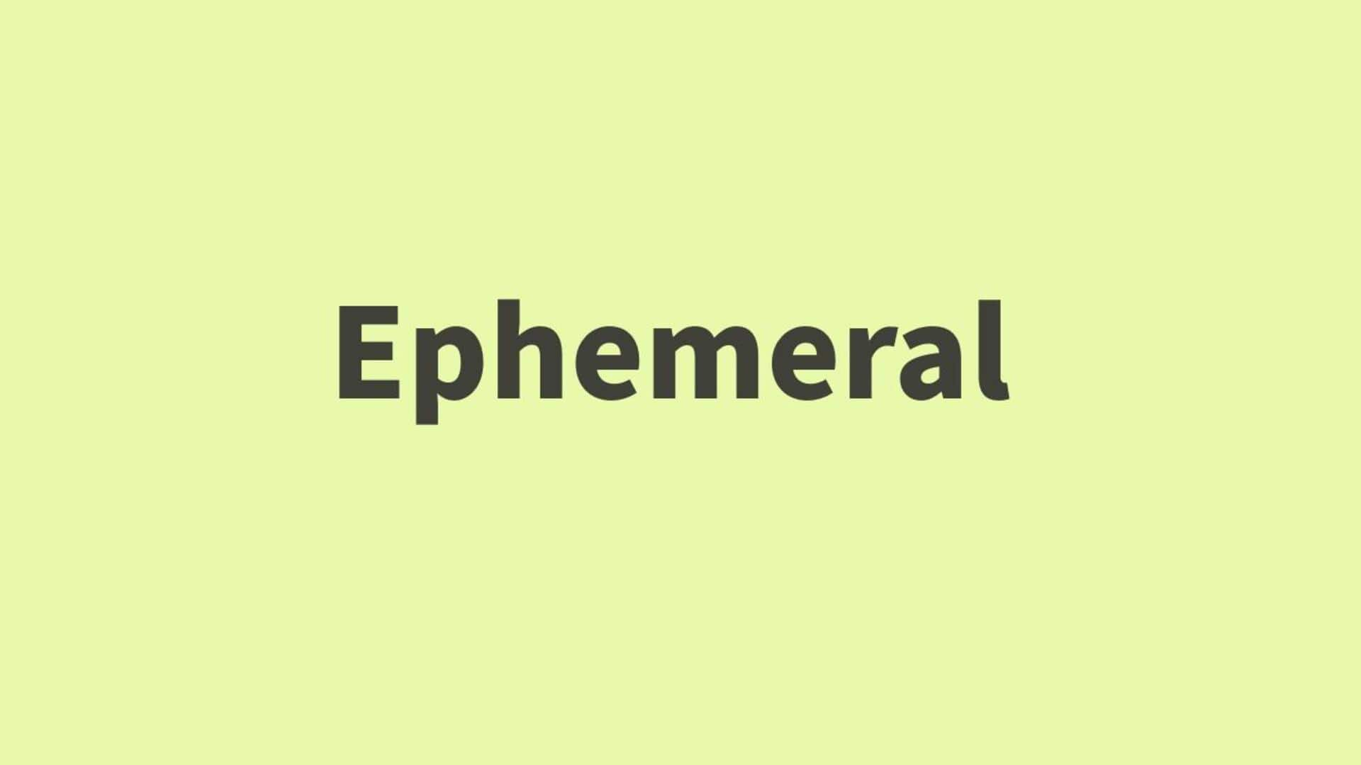 Word of the Day: Ephemeral