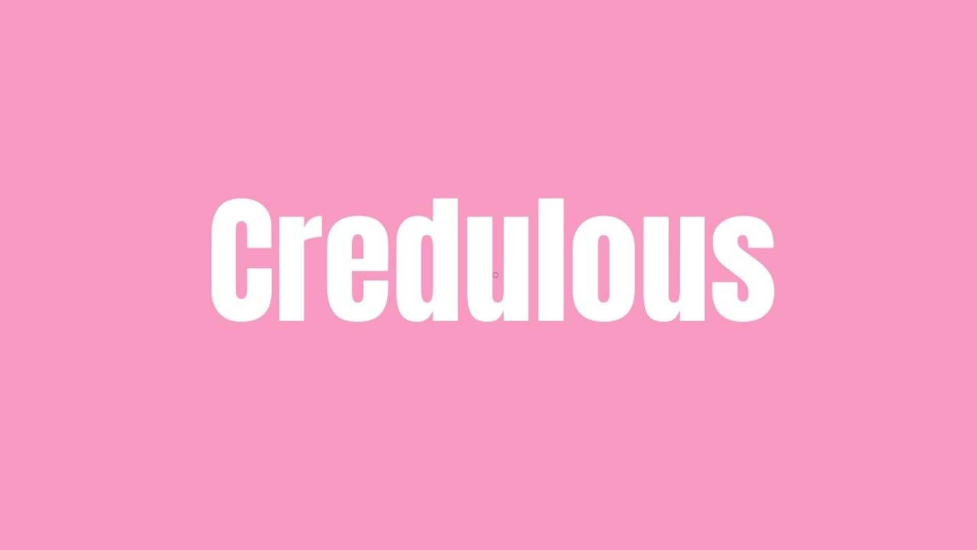 Word of the Day: Credulous