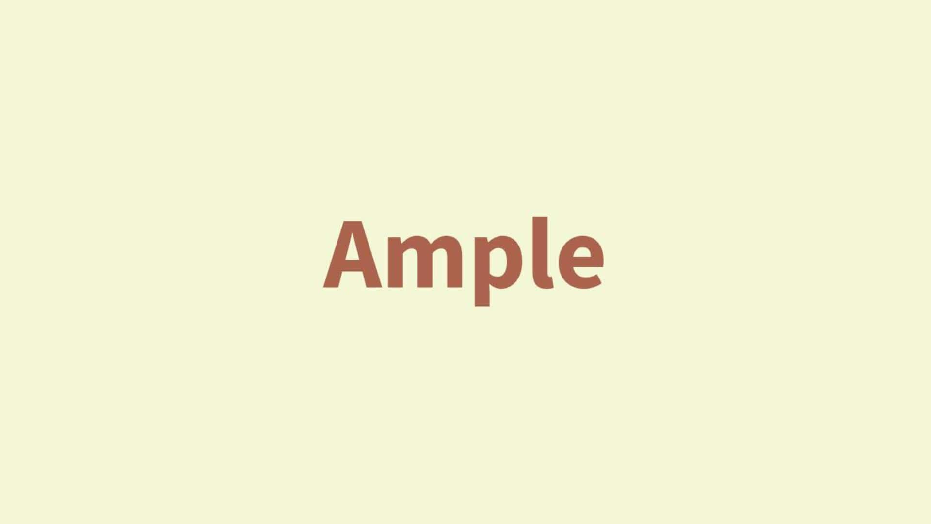 Word of the Day: Ample Word of the Day: Ample