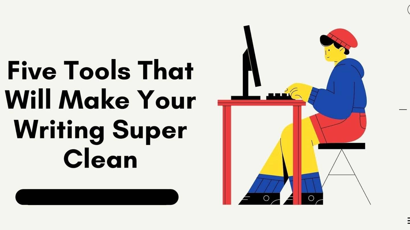 Five tools that will make your writing super clean