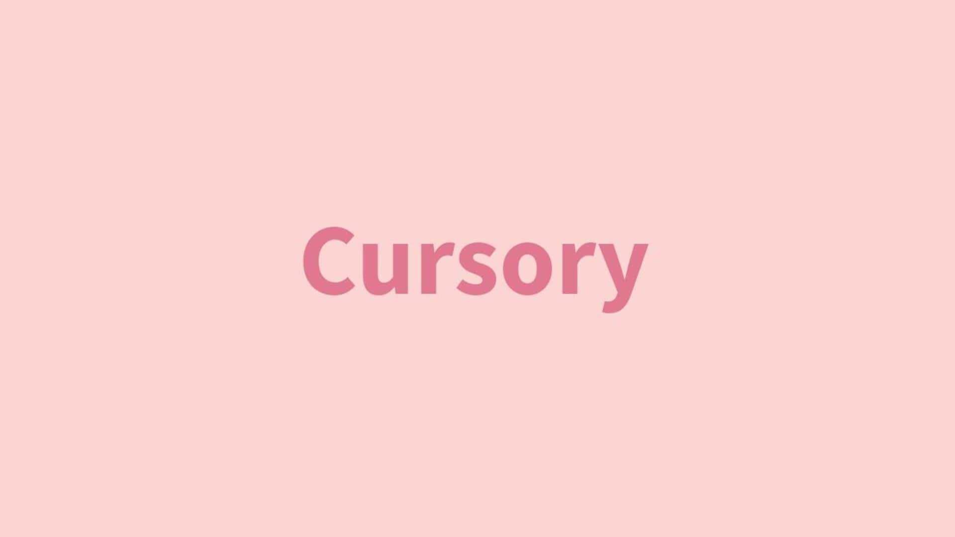 Word of the Day: Cursory