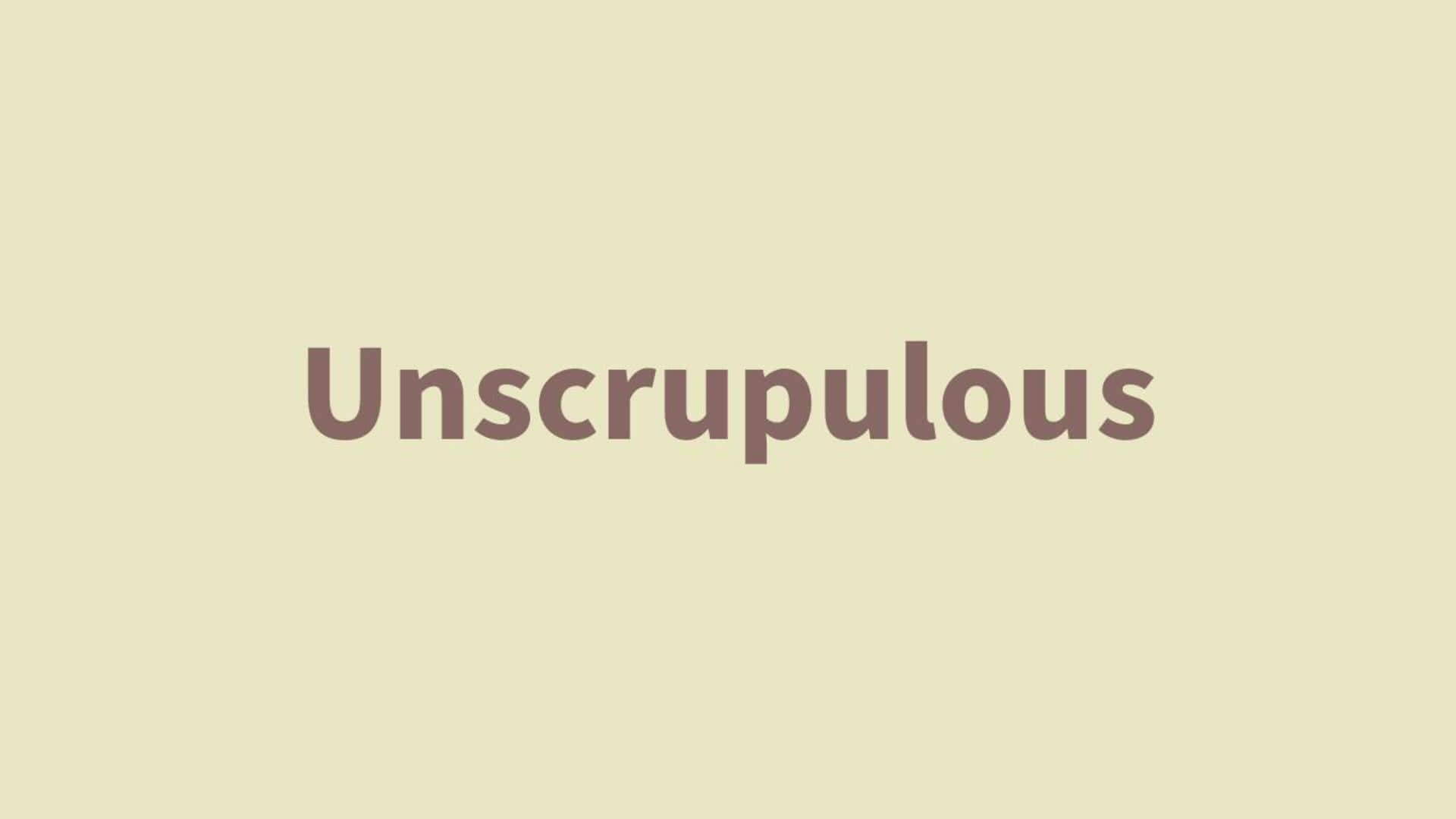 Word of the Day: Unscrupulous