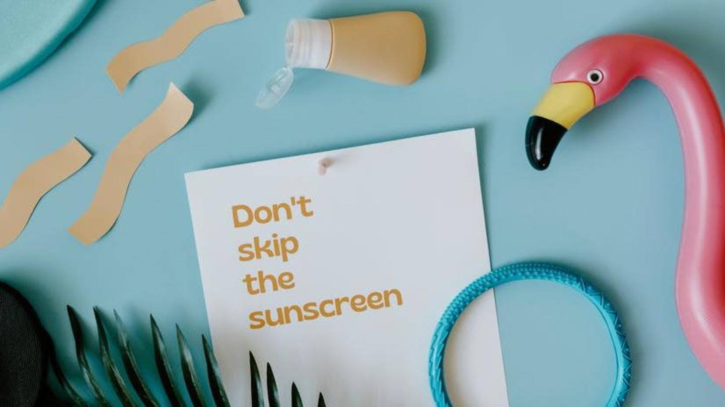 Use sunscreen at all times during the day
