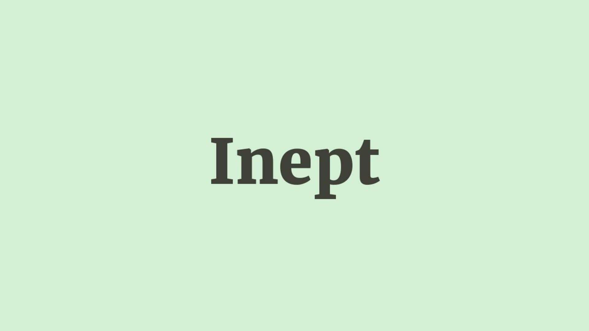 Word of the Day: Inept