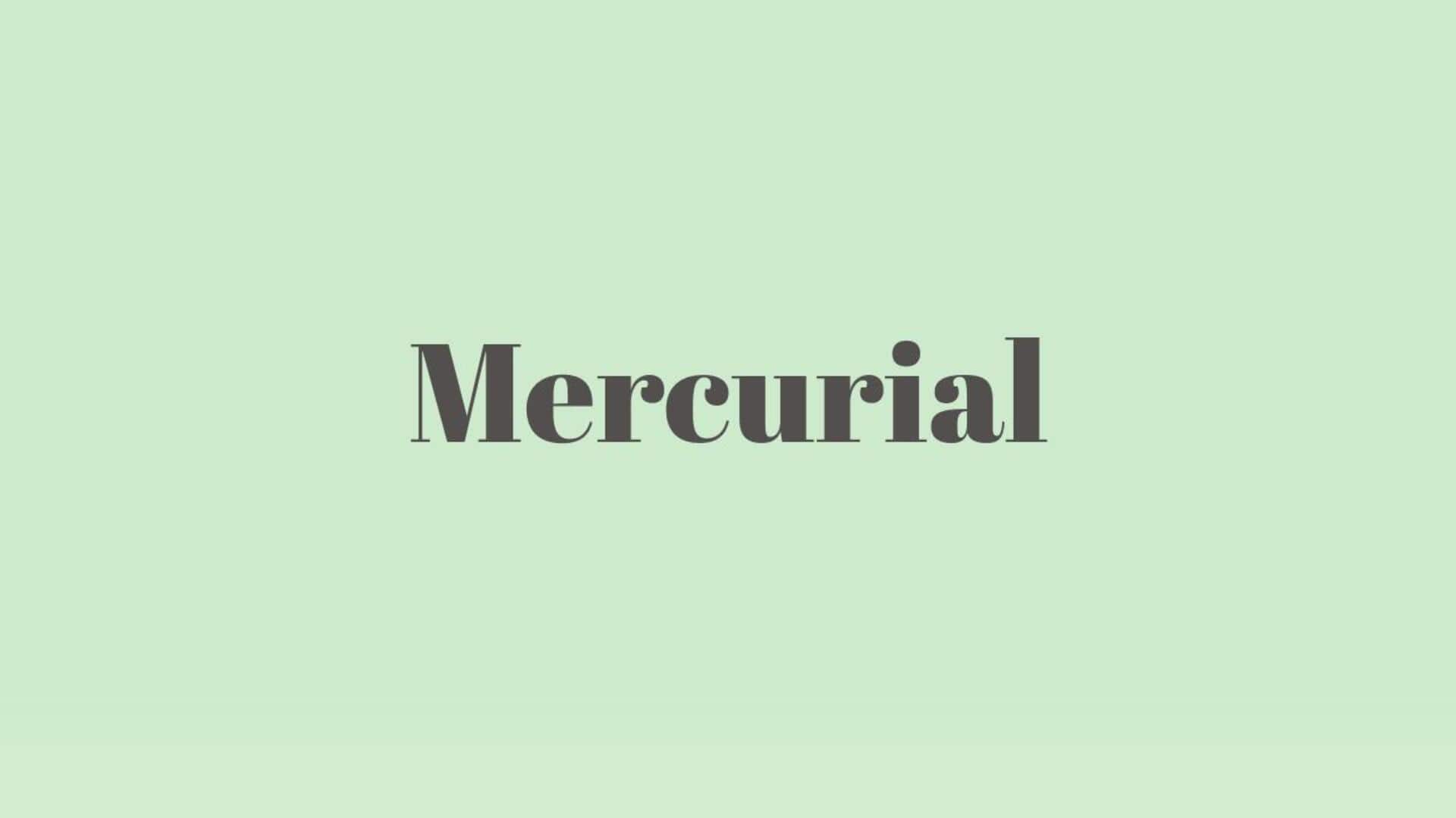 Word of the Day: Mercurial