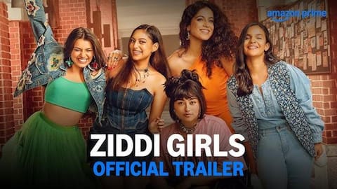 Trailer: These 'Ziddi Girls' are fearless—set to break all rules