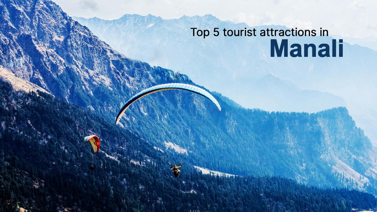 Top 5 tourist attractions in Manali