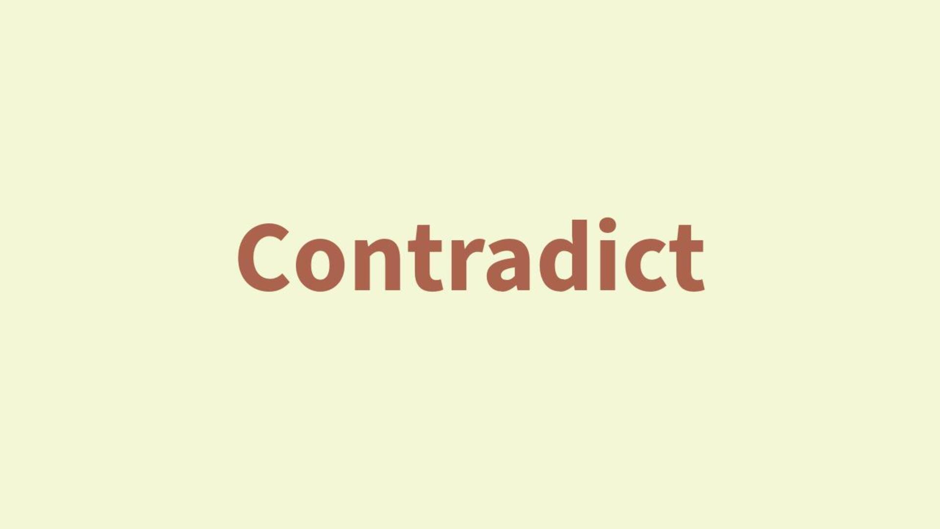 Word of the Day: Contradict Word of the Day: Contradict
