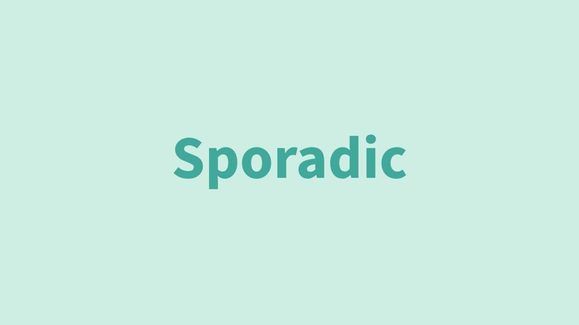 Word of the Day: Sporadic