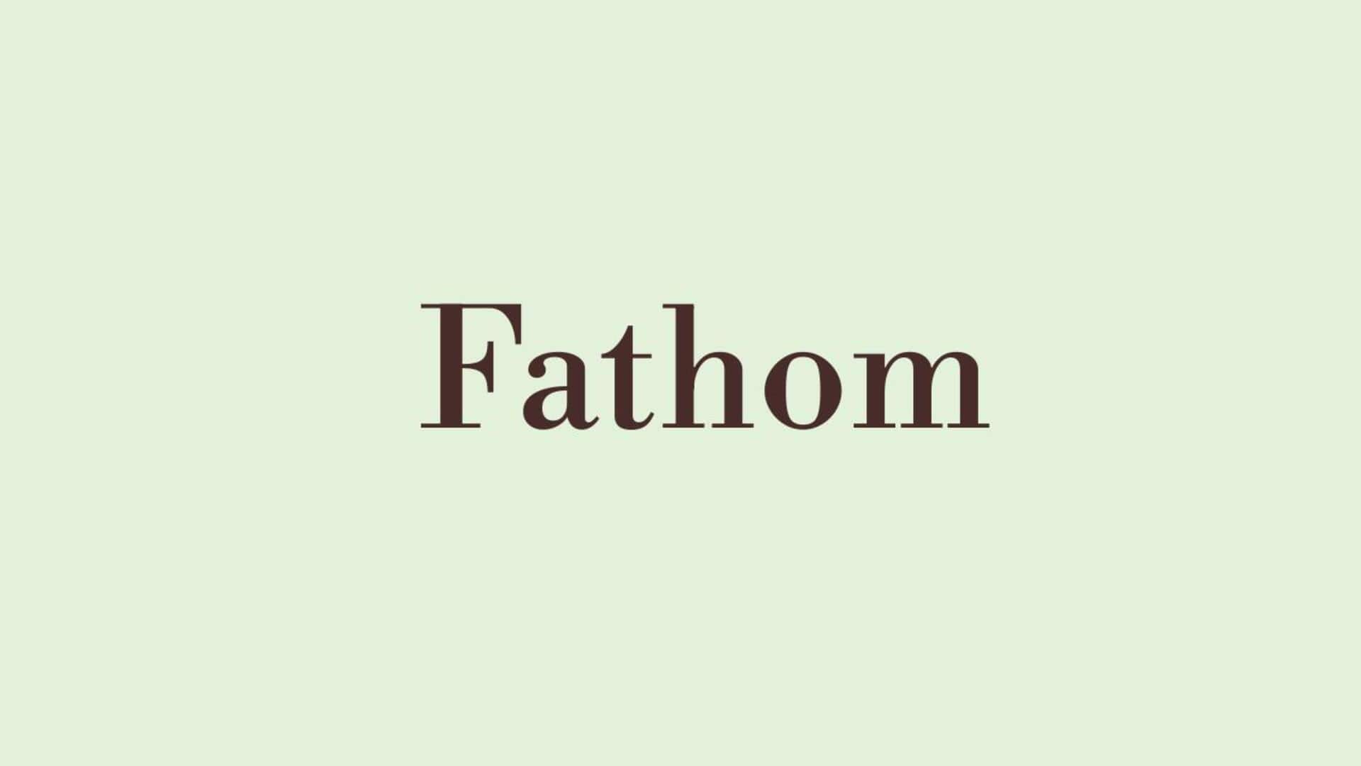Word of the Day: Fathom Word of the Day: Fathom