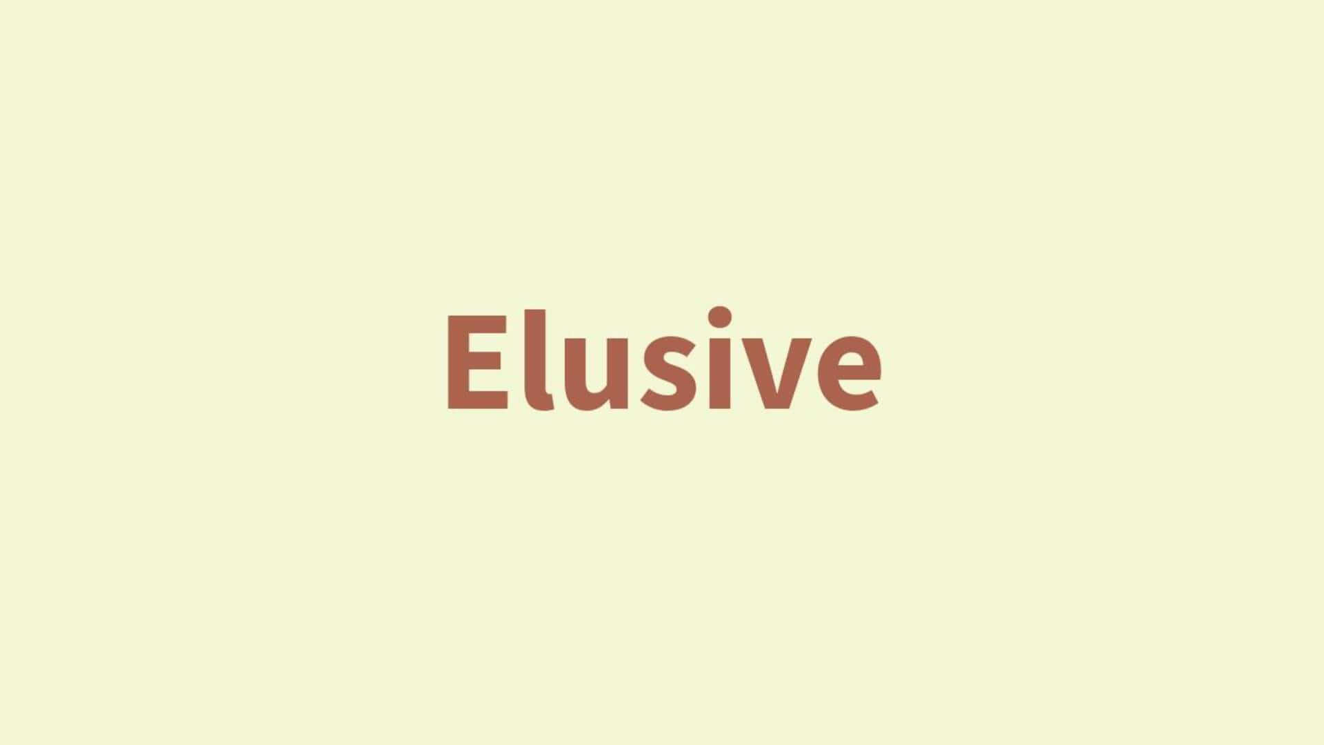Word of the Day: Elusive Word of the Day: Elusive
