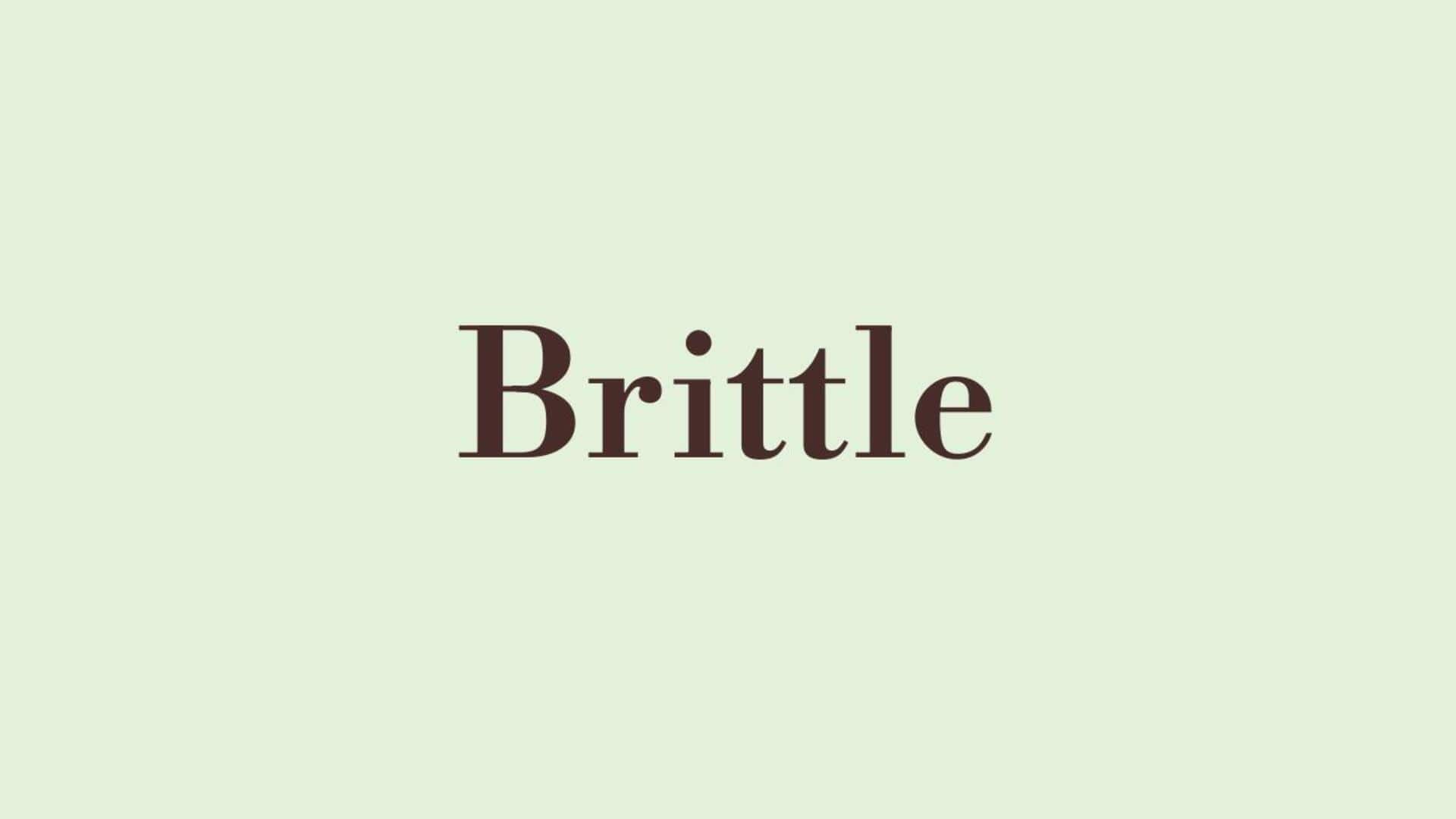 Word of the Day: Brittle Word of the Day: Brittle