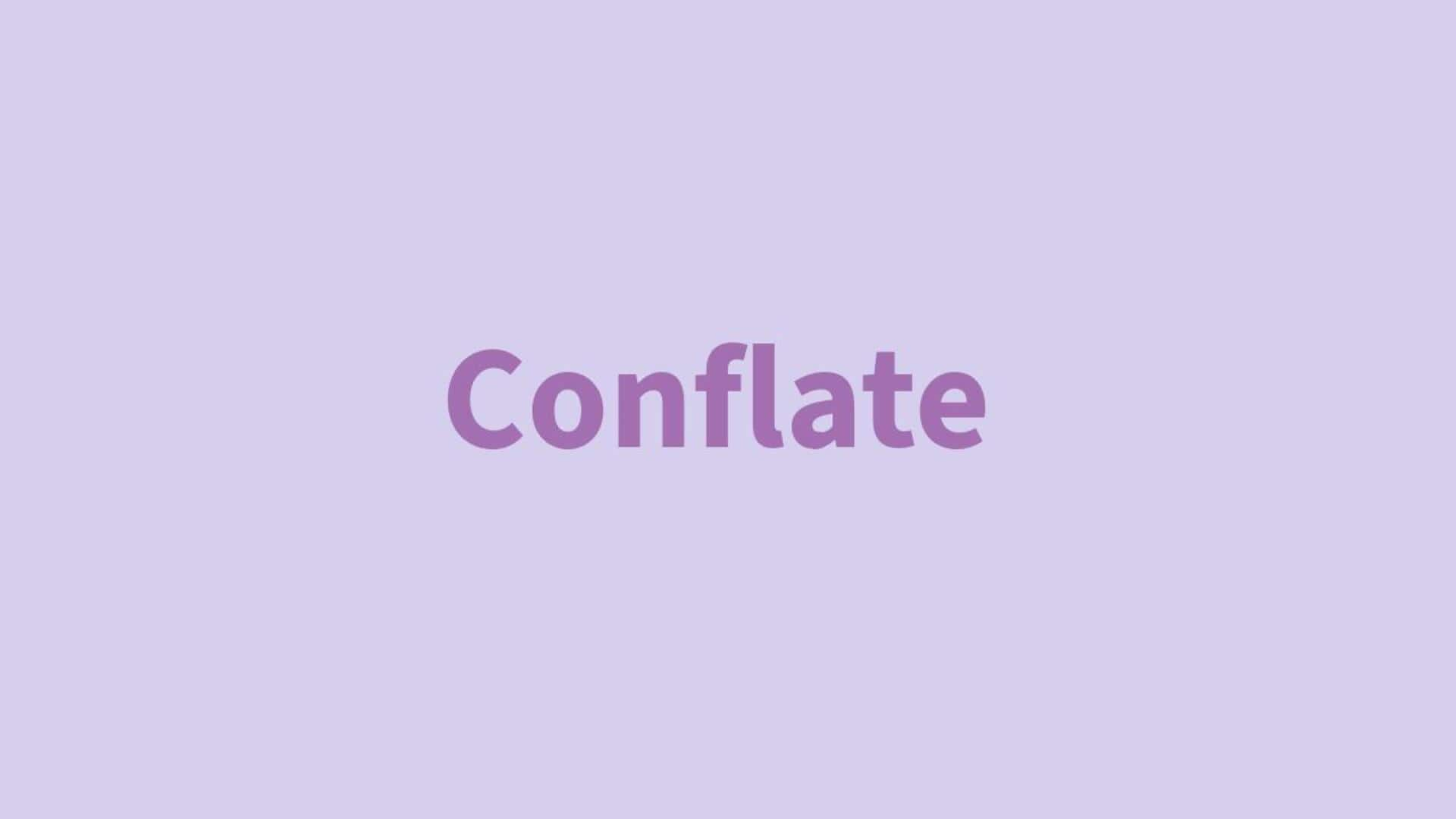 Word of the Day: Conflate