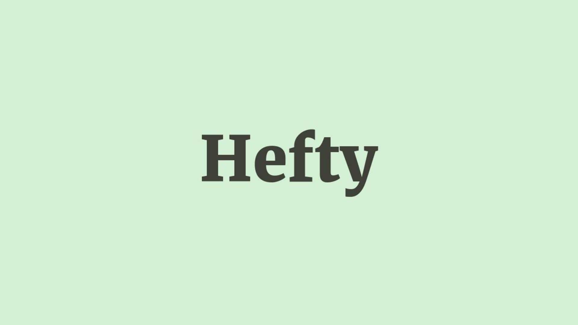 Word of the Day: Hefty