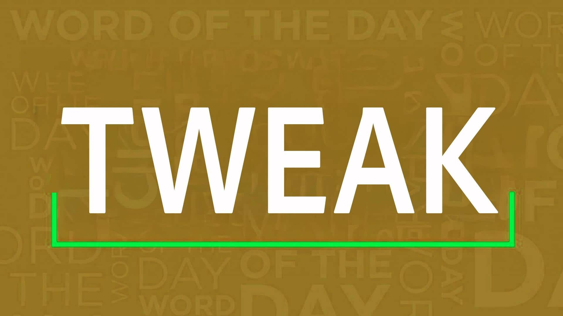 Word of the Day: Tweak