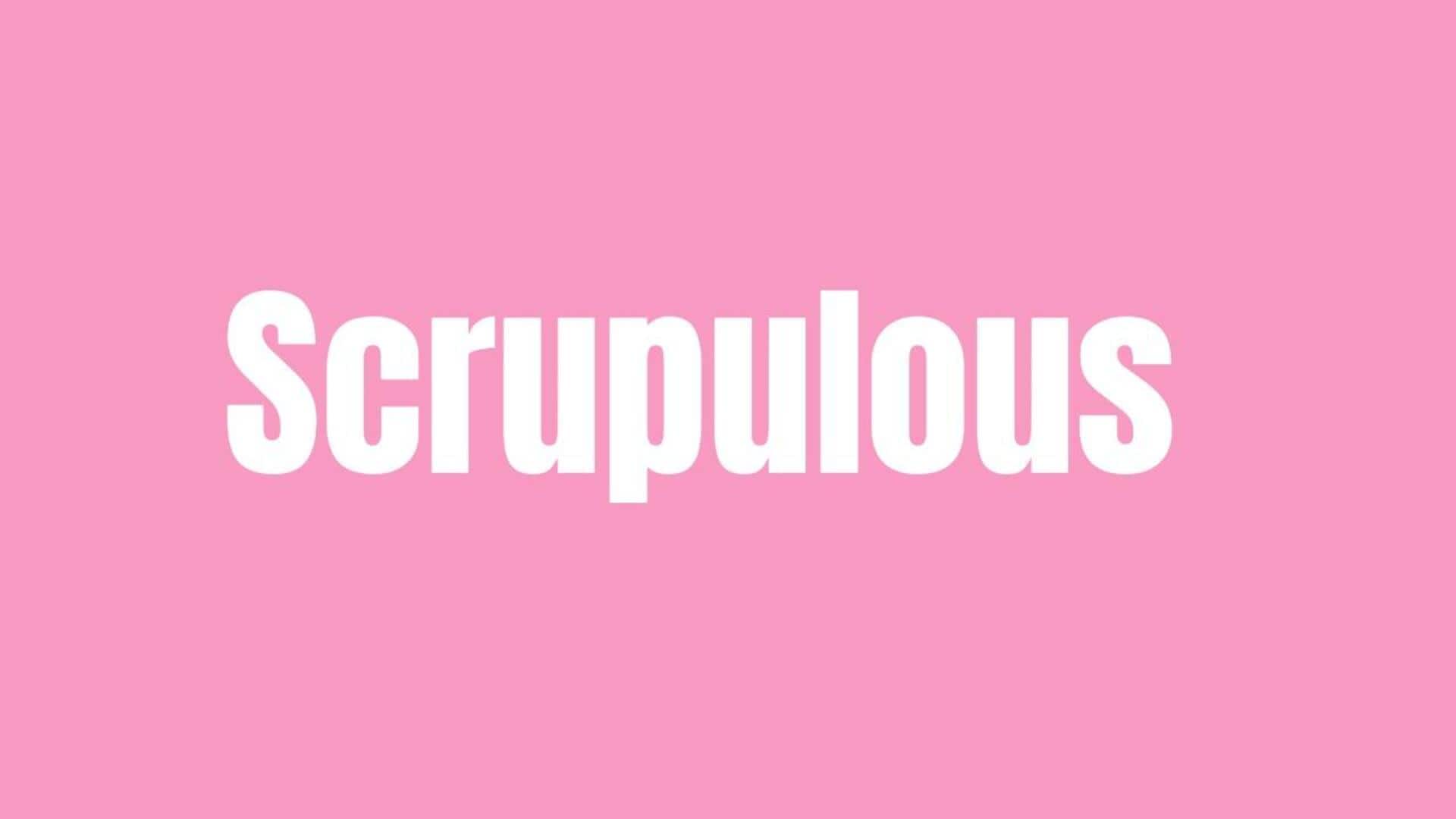 Word of the Day: Scrupulous