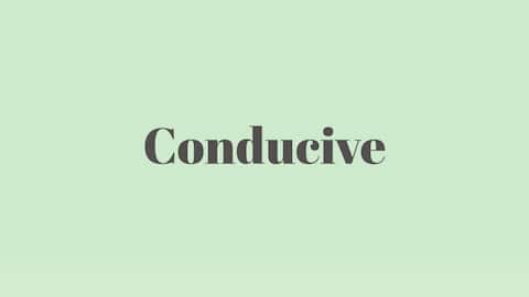 Word of the Day: Conducive