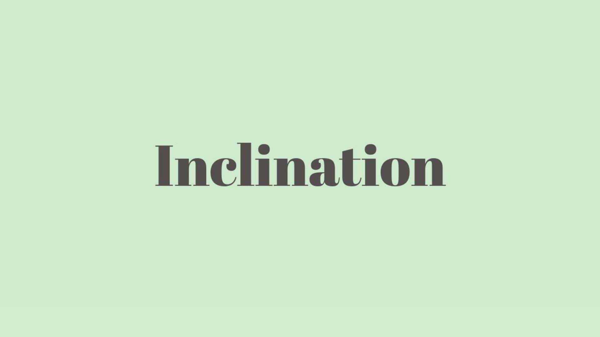 Word of the Day: Inclination