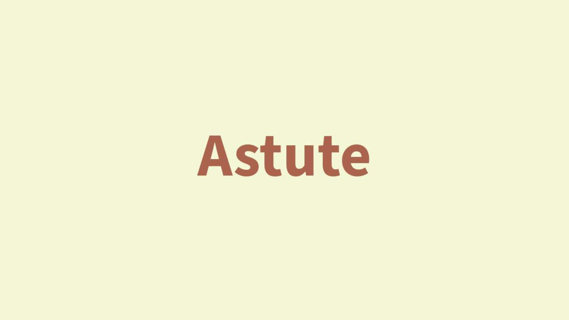 Word of the Day: Astute Word of the Day: Astute