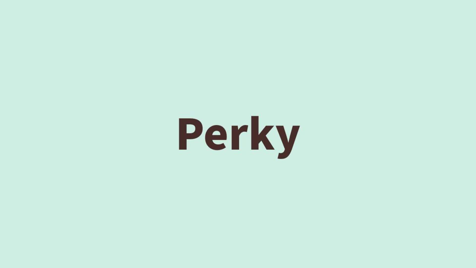 Word of the Day: Perky Word of the Day: Perky