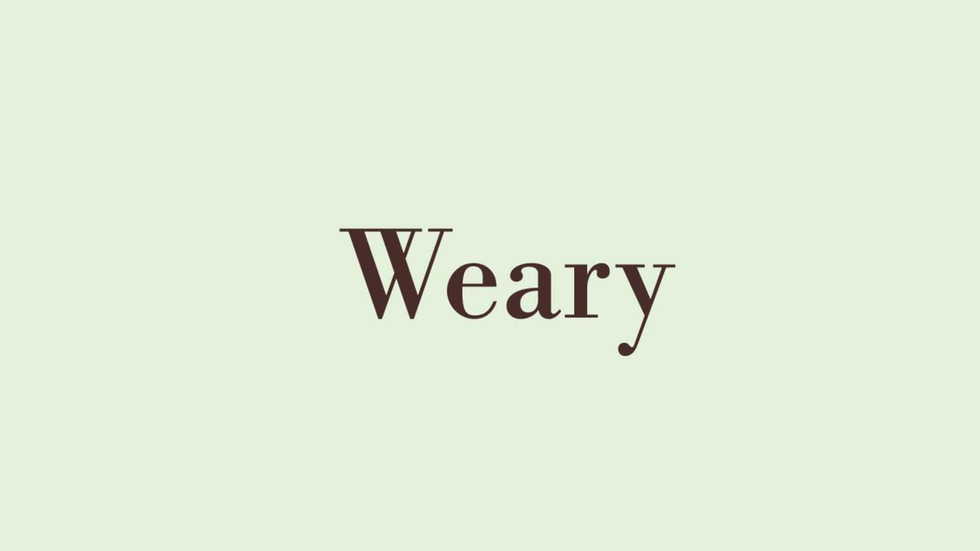 Word of the Day: Weary